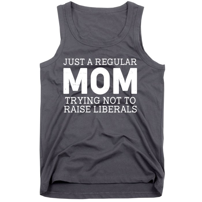 Just A Regular Mom Trying Not To Raise Liberals Tank Top