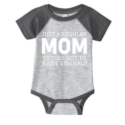 Just A Regular Mom Trying Not To Raise Liberals Infant Baby Jersey Bodysuit