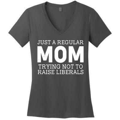 Just A Regular Mom Trying Not To Raise Liberals Women's V-Neck T-Shirt