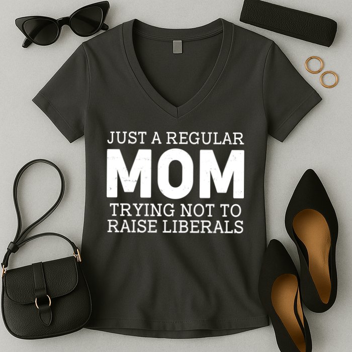 Just A Regular Mom Trying Not To Raise Liberals Women's V-Neck T-Shirt