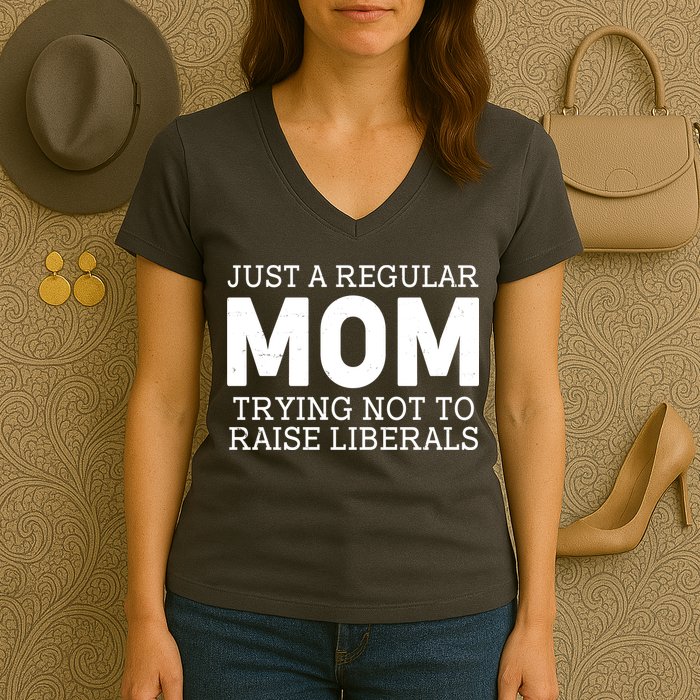 Just A Regular Mom Trying Not To Raise Liberals Women's V-Neck T-Shirt