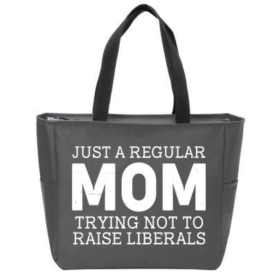 Just A Regular Mom Trying Not To Raise Liberals Zip Tote Bag
