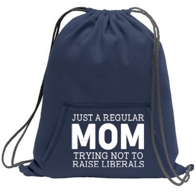 Just A Regular Mom Trying Not To Raise Liberals Sweatshirt Cinch Pack Bag