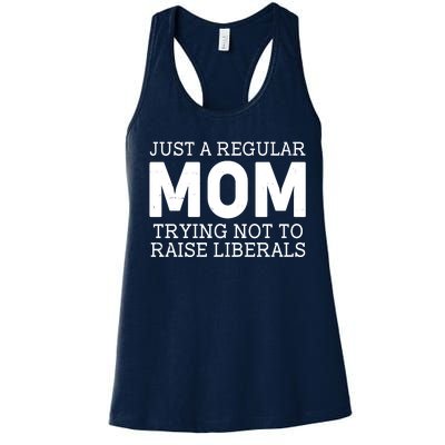 Just A Regular Mom Trying Not To Raise Liberals Women's Racerback Tank