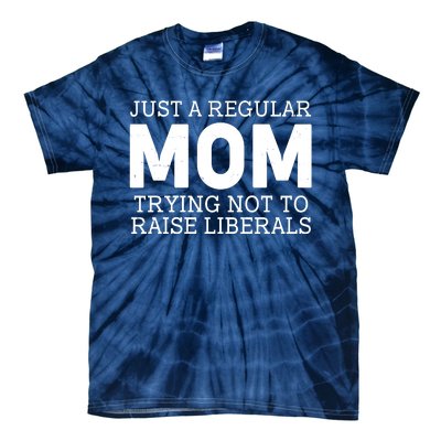 Just A Regular Mom Trying Not To Raise Liberals Tie-Dye T-Shirt