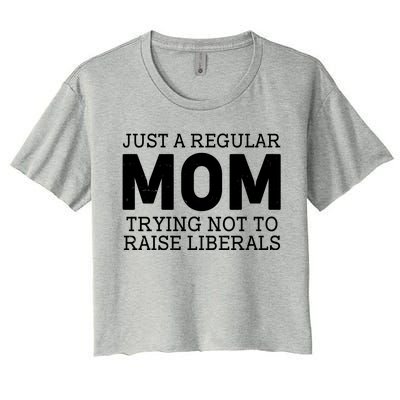 Just A Regular Mom Trying Not To Raise Liberals Women's Crop Top Tee