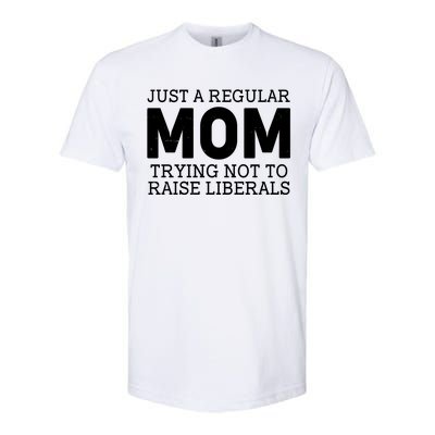 Just A Regular Mom Trying Not To Raise Liberals Softstyle CVC T-Shirt