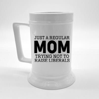 Just A Regular Mom Trying Not To Raise Liberals Beer Stein