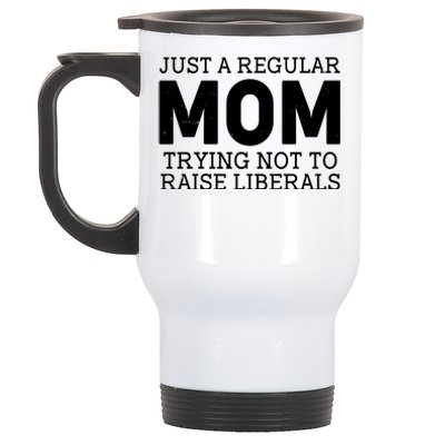 Just A Regular Mom Trying Not To Raise Liberals Stainless Steel Travel Mug