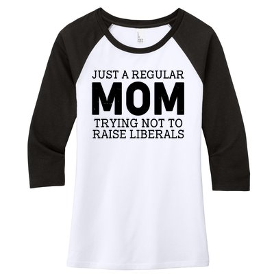 Just A Regular Mom Trying Not To Raise Liberals Women's Tri-Blend 3/4-Sleeve Raglan Shirt