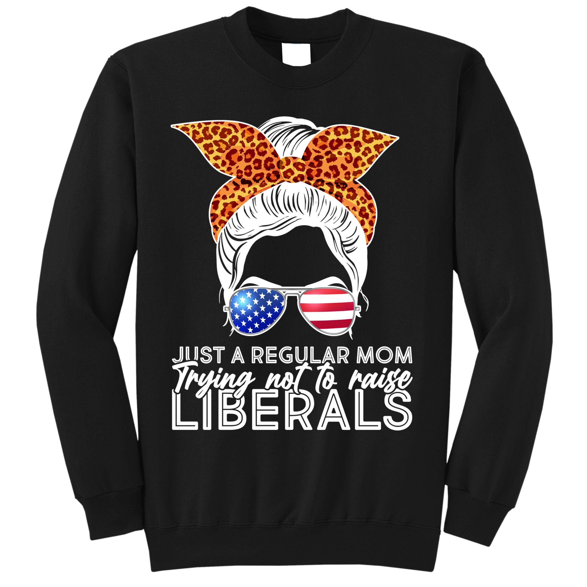 Just A Regular Mom Trying Not To Raise Liberals Hipster Mom Sweatshirt