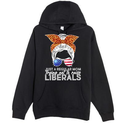 Just A Regular Mom Trying Not To Raise Liberals Hipster Mom Premium Pullover Hoodie