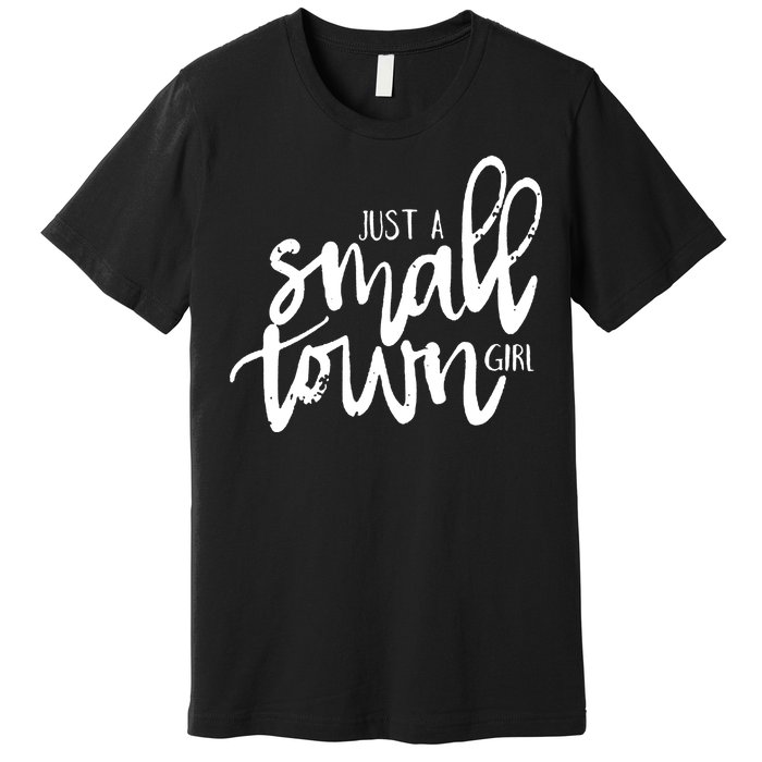 Just A Small Town Girl Premium T-Shirt