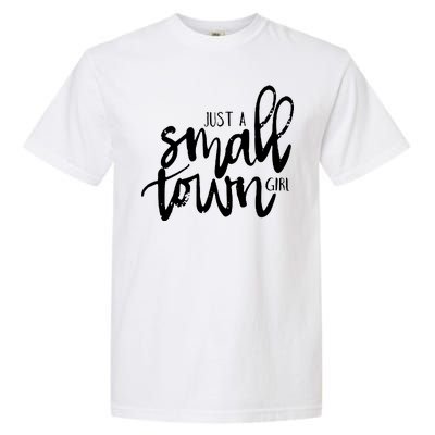 Just A Small Town Girl Garment-Dyed Heavyweight T-Shirt