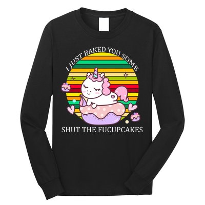 Just Baked You Some Shut The F*ucupcakes Long Sleeve Shirt