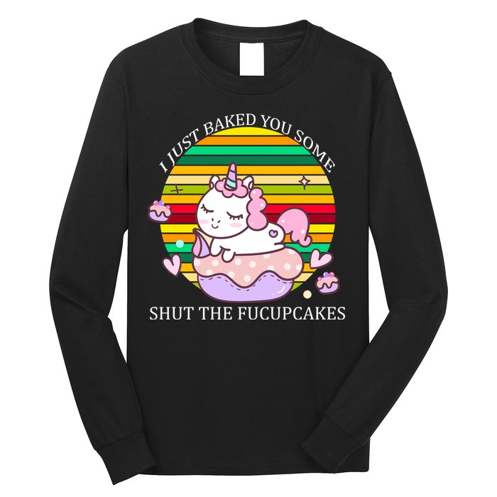 Just Baked You Some Shut The F*ucupcakes Long Sleeve Shirt