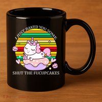 Just Baked You Some Shut The F*ucupcakes 11oz C Handle Ceramic Mug