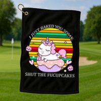 Just Baked You Some Shut The F*ucupcakes Golf Towel