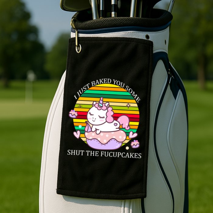 Just Baked You Some Shut The F*ucupcakes Golf Towel