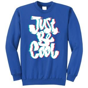 Just Be Cool Sweatshirt