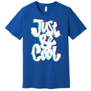 Just Be Cool Premium T-Shirt