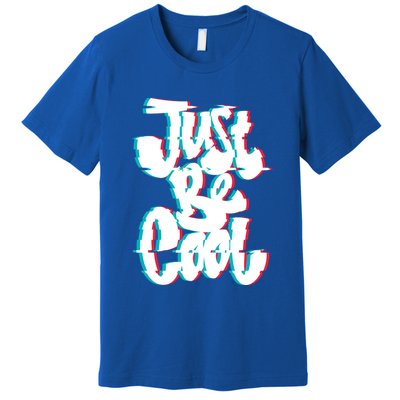 Just Be Cool Premium T-Shirt
