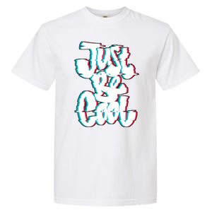 Just Be Cool Garment-Dyed Heavyweight T-Shirt