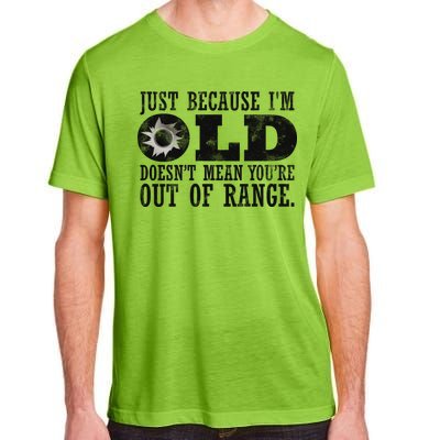 Just Because I'm Old Doesn't Mean Your Out Of Range Adult ChromaSoft Performance T-Shirt