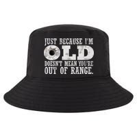 Just Because I'm Old Doesn't Mean Your Out Of Range Cool Comfort Performance Bucket Hat