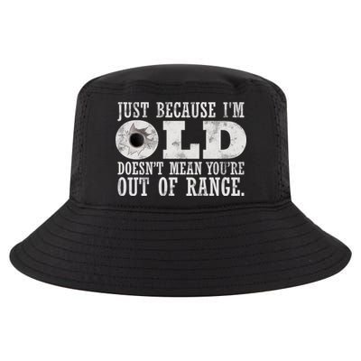 Just Because I'm Old Doesn't Mean Your Out Of Range Cool Comfort Performance Bucket Hat