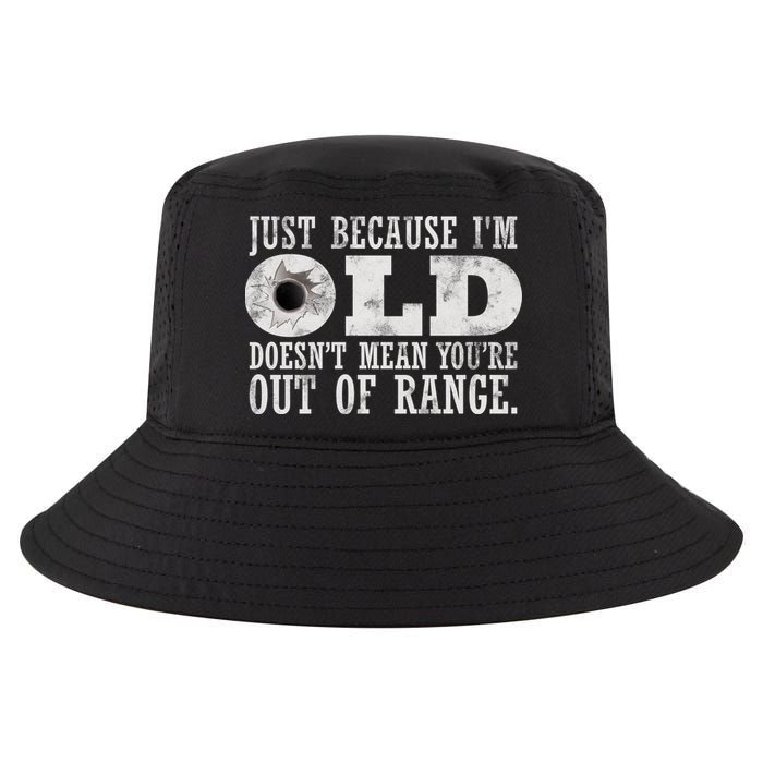 Just Because I'm Old Doesn't Mean Your Out Of Range Cool Comfort Performance Bucket Hat