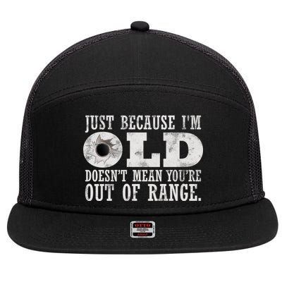 Just Because I'm Old Doesn't Mean Your Out Of Range 7 Panel Mesh Trucker Snapback Hat