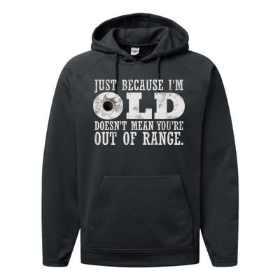 Just Because I'm Old Doesn't Mean Your Out Of Range Performance Fleece Hoodie