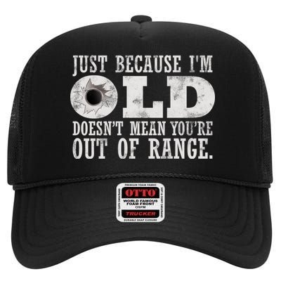 Just Because I'm Old Doesn't Mean Your Out Of Range High Crown Mesh Back Trucker Hat