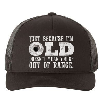 Just Because I'm Old Doesn't Mean Your Out Of Range Yupoong Adult 5-Panel Trucker Hat