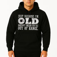 Just Because I'm Old Doesn't Mean Your Out Of Range Hoodie