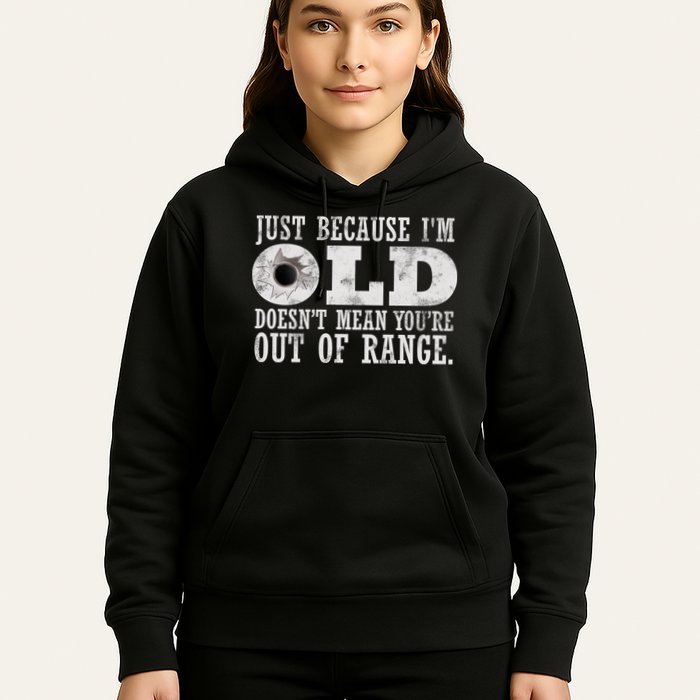Just Because I'm Old Doesn't Mean Your Out Of Range Hoodie