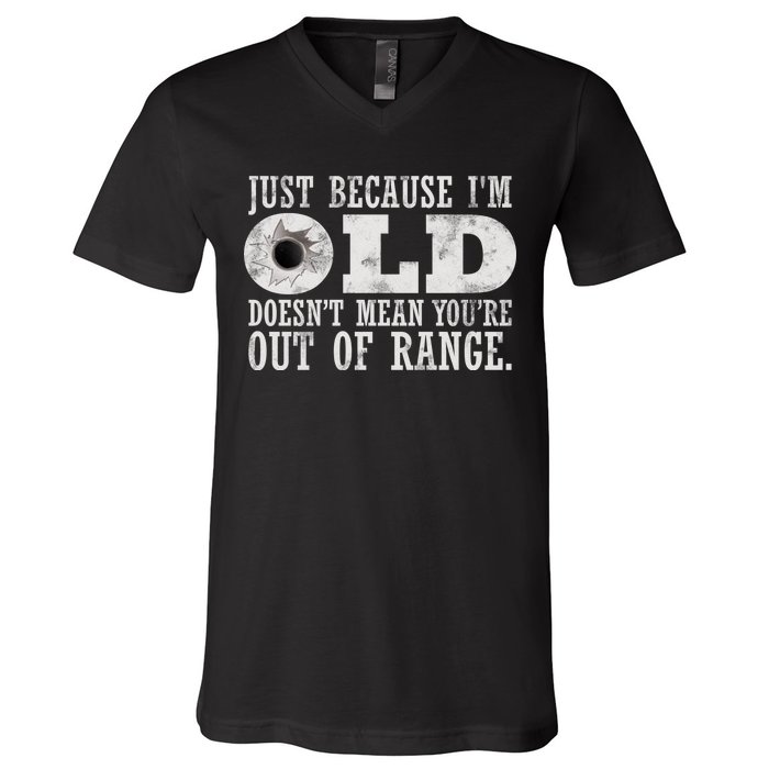 Just Because I'm Old Doesn't Mean Your Out Of Range V-Neck T-Shirt