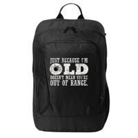 Just Because I'm Old Doesn't Mean Your Out Of Range City Backpack