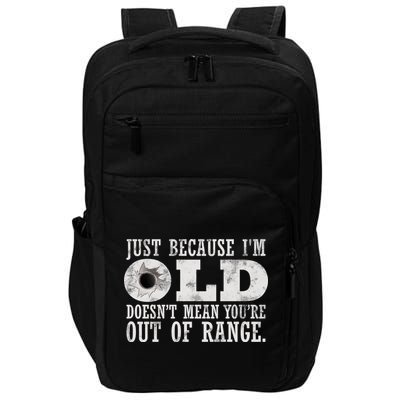 Just Because I'm Old Doesn't Mean Your Out Of Range Impact Tech Backpack