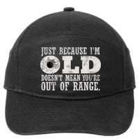 Just Because I'm Old Doesn't Mean Your Out Of Range 7-Panel Snapback Hat