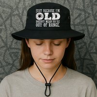 Just Because I'm Old Doesn't Mean Your Out Of Range Bucket Hat