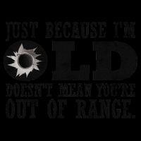 Just Because I'm Old Doesn't Mean Your Out Of Range Mug