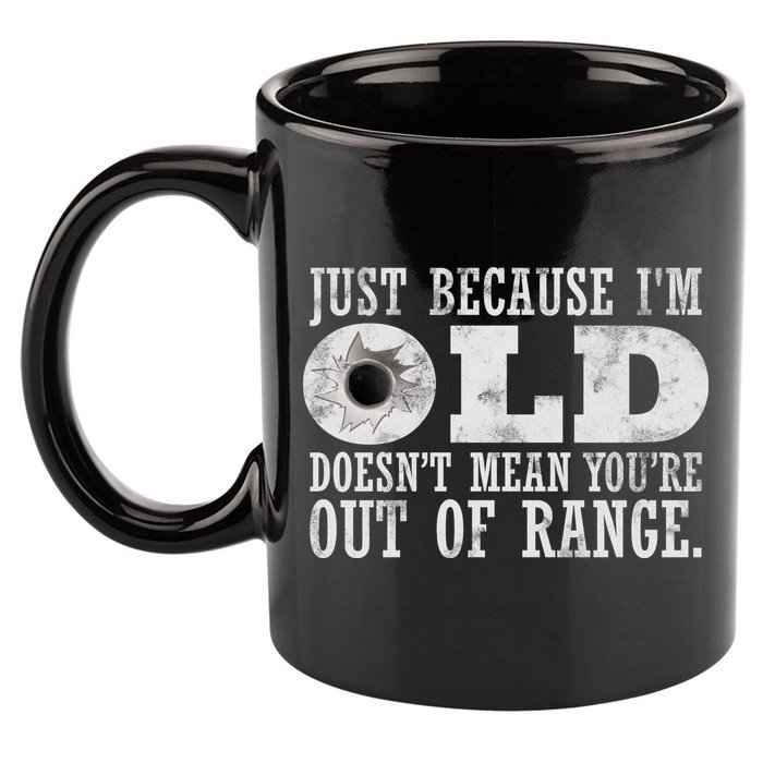 Just Because I'm Old Doesn't Mean Your Out Of Range 11oz C Handle Ceramic Mug