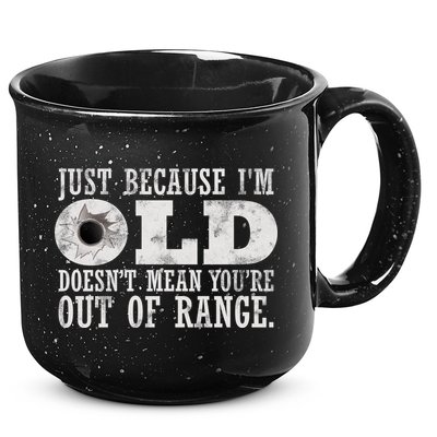 Just Because I'm Old Doesn't Mean Your Out Of Range 15oz Campfire Ceramic Mug