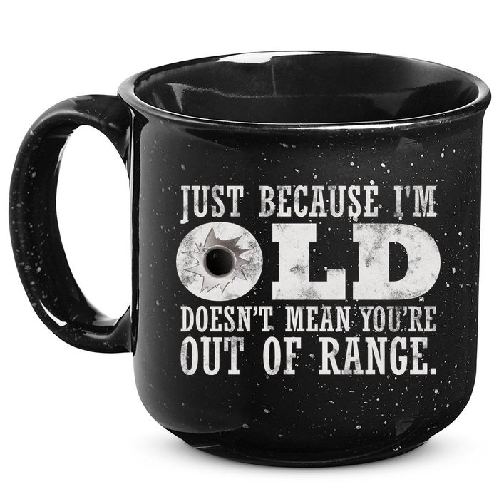 Just Because I'm Old Doesn't Mean Your Out Of Range 15oz Campfire Ceramic Mug