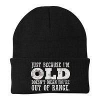 Just Because I'm Old Doesn't Mean Your Out Of Range Beanie