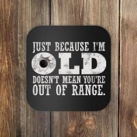 Just Because I'm Old Doesn't Mean Your Out Of Range Coaster