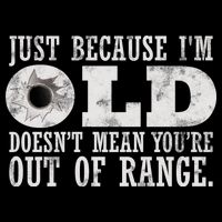 Just Because I'm Old Doesn't Mean Your Out Of Range Drawstring Bag
