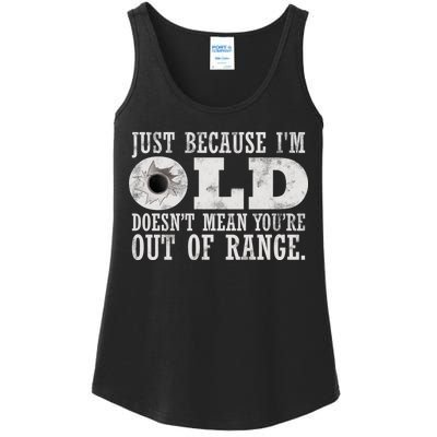 Just Because I'm Old Doesn't Mean Your Out Of Range Ladies Essential Tank